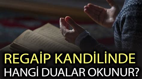 Regaip Kandilinde hangi dualar okunur Regaip Kandilinde nasıl dua edilir