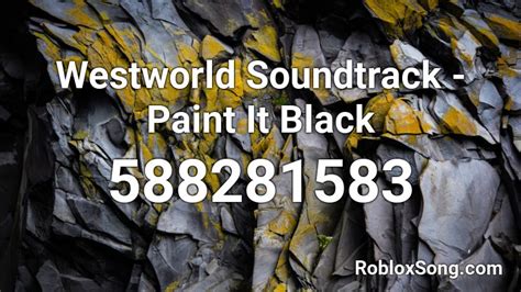 Westworld Soundtrack Paint It Black Roblox ID Roblox Music Codes