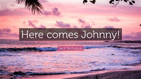 Jack Nicholson Quote Here Comes Johnny”