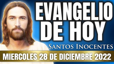 EL SANTO EVANGELIO DE HOY MIERCOLES 28 DE DICIEMBRE 2022 EL SANTO