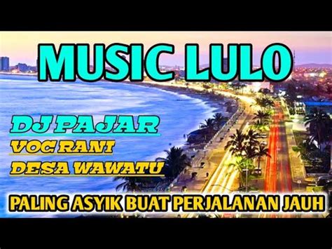 MUSIK LULO PALING ASYIK BUAT PERJALANAN JAUH DJ PAJAR VOC RANI FD