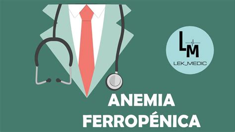 Resumen de anemia ferropénica LEK MEDIC uDocz