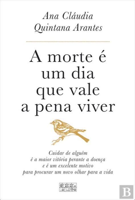 A Morte é Um Dia Que Vale A Pena Viver Ana Cláudia Quintana Arantes