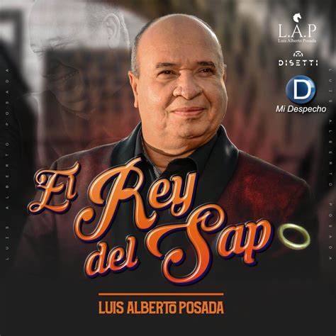 Mi Despecho On Twitter LUIS ALBERTO POSADA EL REY DEL SAPO