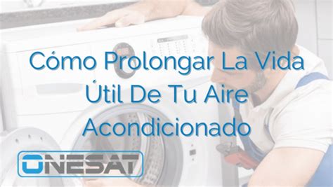 Cómo Prolongar La Vida Útil De Tu Aire Acondicionado ONESAT