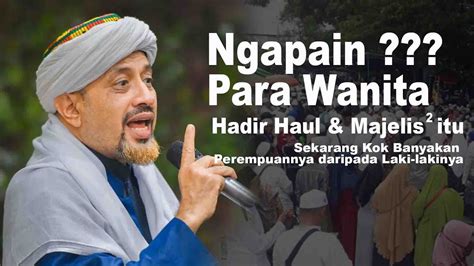 Tanggapan Habib Taufiq Tentang Para Wanita Hadir Haul Dan Majelis