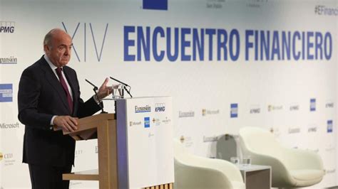 Luis De Guindos Pide Prudencia A La Banca Y Que Aumente La Retribuci N