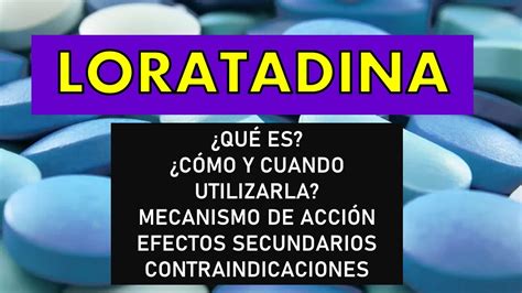 LORATADINA PARA QUÉ SIRVE EFECTOS SECUNDARIOS MECANISMO DE ACCIÓN