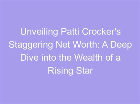 Unveiling Patti Crocker S Staggering Net Worth A Deep Dive Into The