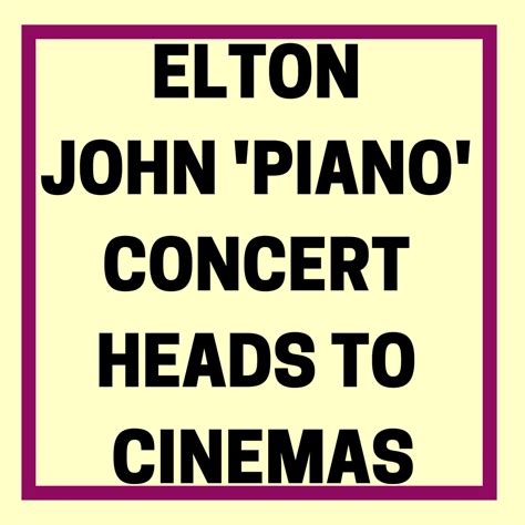 ELTON JOHN ‘PIANO’ CONCERT HEADS TO CINEMAS | Digital Piano Review Guide