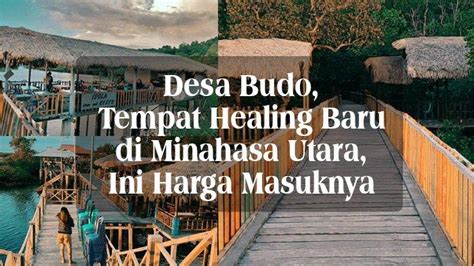 Wisata Manado Desa Budo Tempat Healing Baru Di Minut Sulawesi Utara