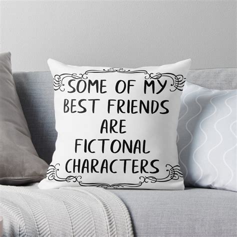 Some Of My Best Friends Are Fictional Characters Throw Pillow By