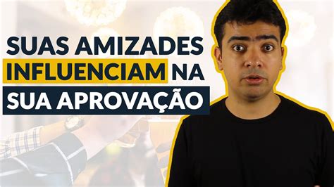 Suas Amizades Influenciam Na Sua Aprova O Youtube