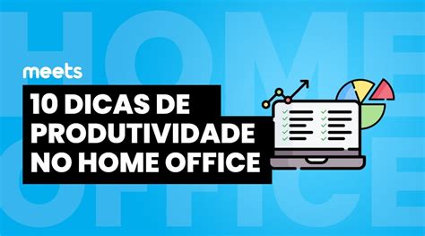 10 Dicas De Produtividade No Home Office Meets Crm Online