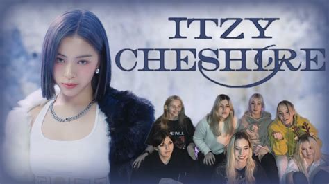 Mv Reaction Itzy Cheshire M V Youtube