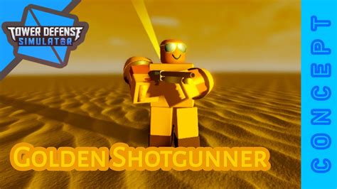 Golden Shotgunner Concept Roblox Tower Defense Simulator Roblox