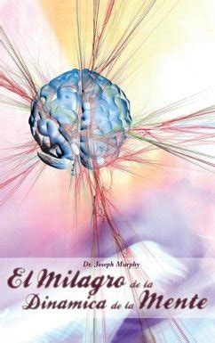 El Milagro De La Dinamica De La Mente Por Dr Joseph Murphy Autor De