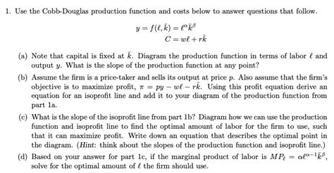 SOLVED Use The Cobb Douglas Production Function And Costs Below To