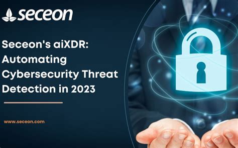 Seceons Aixdr Automating Cybersecurity Threat Detection In 2023 Seceon