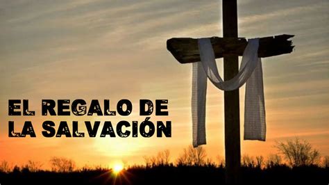 El regalo de la salvación SERMONES Y PRÉDICAS