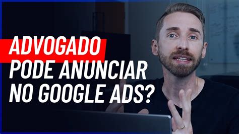 Advogado Pode ANUNCIAR No Google Ads Google Ads Para Advogados YouTube