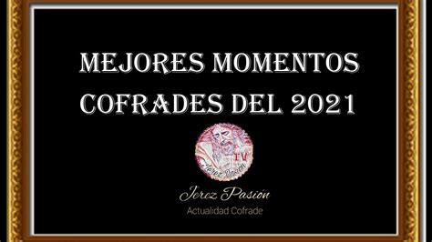 Mejores Momentos Cofrades del 2021 Jerez Pasión TV YouTube