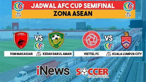 Psm Makassar Vs Kedah Darul Aman Jadwal Afc Cup Semifinal Zona