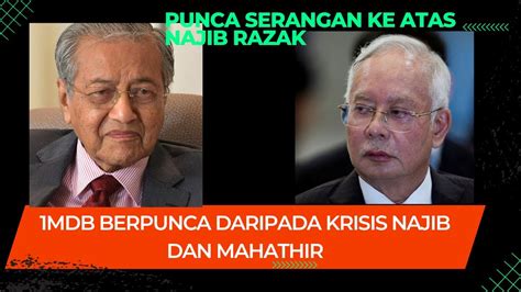 Punca Krisis Najib Dan Mahathir Mencetuskan Krisis 1MDB YouTube