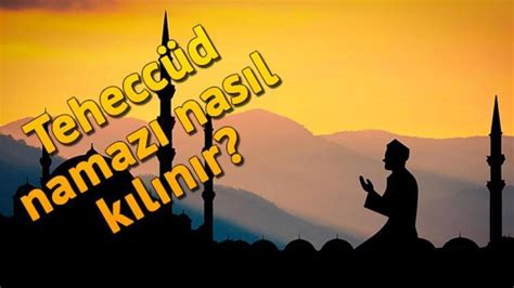 Teheccüd namazı nasıl kılınır İşte teheccüd namazında okunacak dualar