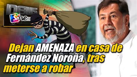 Dejan AMENAZA en casa de Fernández Noroña tras meterse a robar YouTube