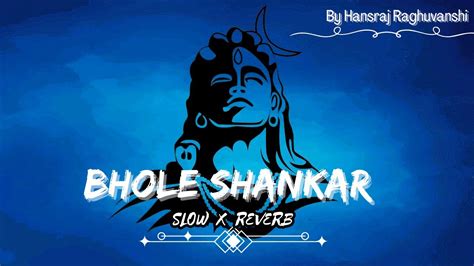 BHOLE SHANKAR Slowed Reverbed Hansraj Raghuvanshi Oonchi