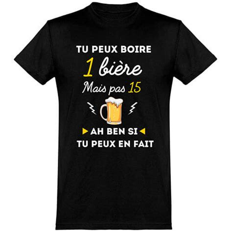 T shirt tu peux boire une bière mais pas 15 Picole Nationale