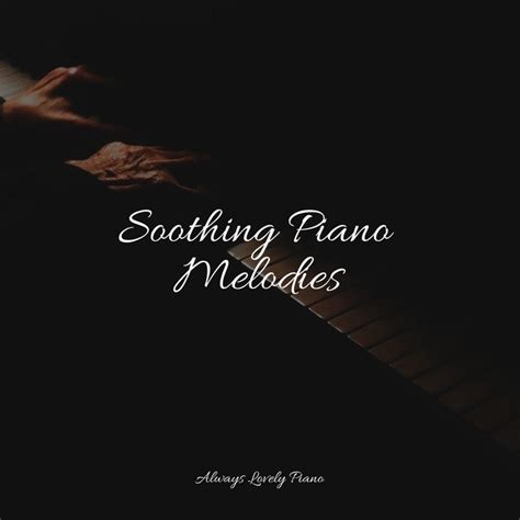 Soothing Piano Melodies Album By Instrumental Piano Universe Spotify