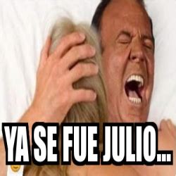 Meme Personalizado Ya Se Fue Julio 30847507