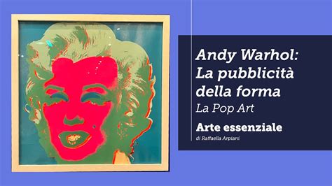 Andy Warhol La Pubblicit Della Forma La Pop Art Youtube