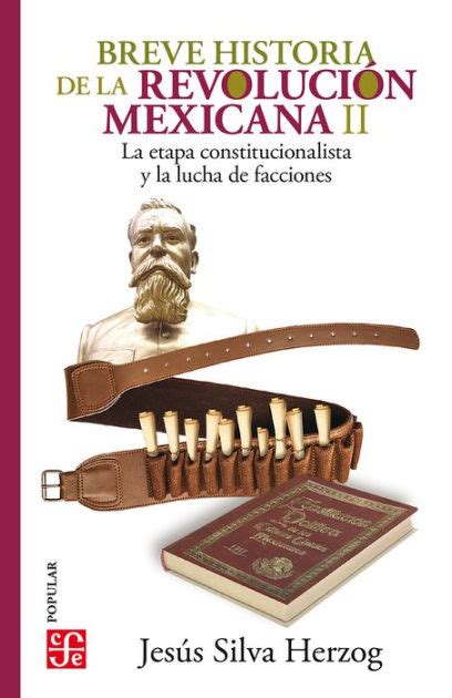 Breve Historia De La Revolución Mexicana Ii La Etapa Constitucionalista Y La Lucha De