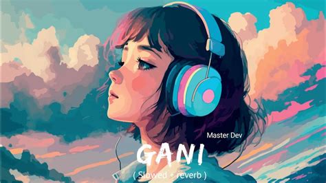 Gani Slowed Reverb Akhil Punjabi Lofi Song Master Dev Youtube