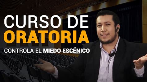 Curso De Oratoria ¿cómo Hablar En Publico Y Controlar El Miedo Escénico Youtube