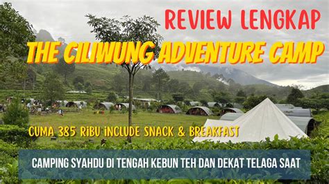 THE CILIWUNG ADVENTURE CAMP CAMPING SERU SYAHDU DI TENGAH KEBUN TEH