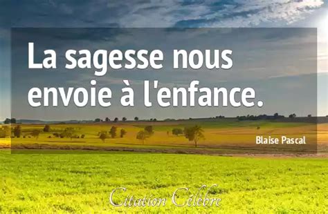 Citation Blaise Pascal Sagesse La Sagesse Nous Envoie à Lenfance