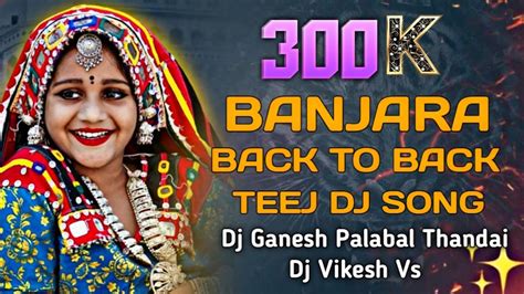 Banjara Back To Back Teej Dj Song Remix K Dj Ganesh Palabai