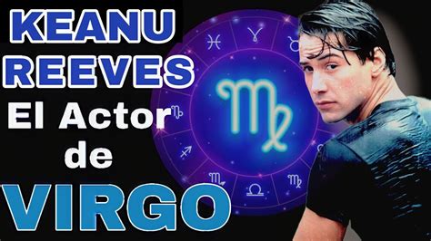 Keanu Reeves♍ Actores Del Signo Virgo Youtube