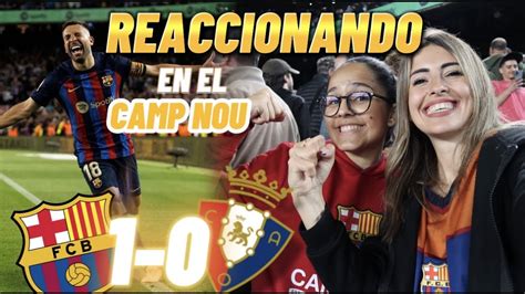 HINCHAS DEL BARÇA REACCIONANDO AL FCBARCELONA 1 0 OSASUNA EN EL CAMP