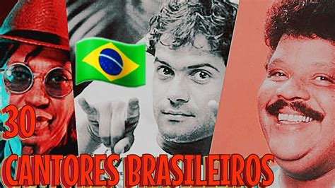 30 INCRÍVEIS CANTORES BRASILEIROS YouTube