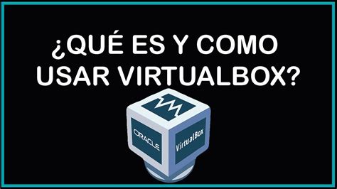 QUE ES Y COMO USAR VIRTUALBOX YouTube