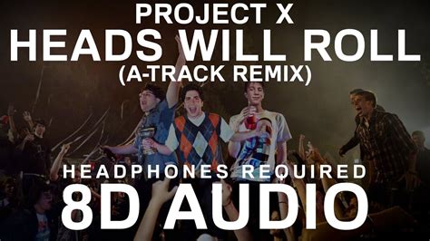 Project X Heads Will Roll A Track Remix 8d Audio Youtube