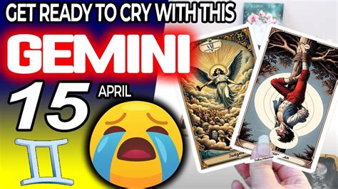 Gemini ♊😖get Ready To Cry With This😭 Horoscope For Today April 15 2024 ♊ Gemini Tarot April 15