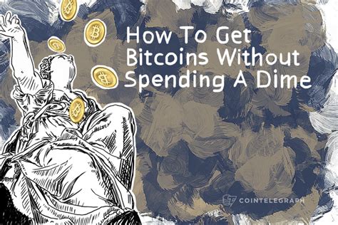 How To Get Bitcoins Without Spending A Dime