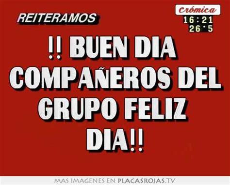 Buen D A Compa Eros Del Grupo Feliz D A Placas Rojas Tv