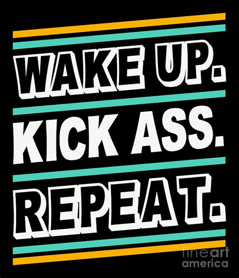 Wake Up Kick Ass Repeat Quote Saying Anti Social Digital Art By Mister